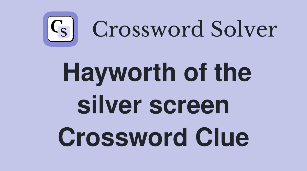 Hayworth of the silver screen Crossword Clue