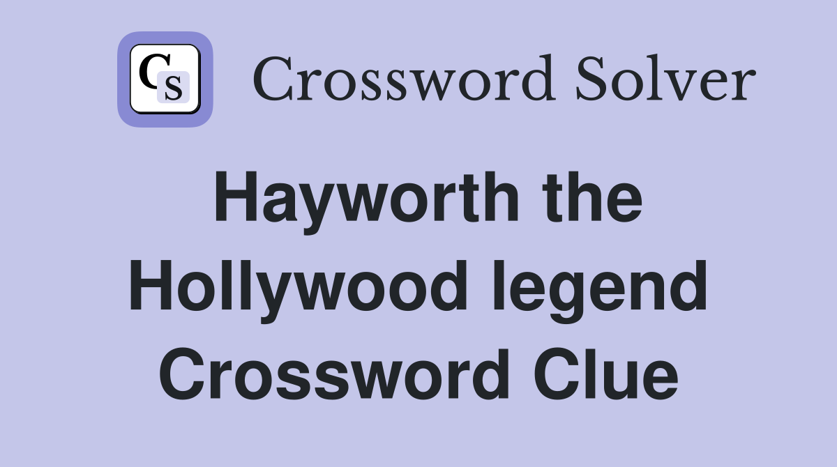 Hayworth the Hollywood legend Crossword Clue