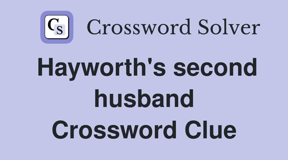 Hayworth's second husband Crossword Clue