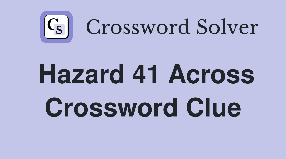 Hazard 41 Across Crossword Clue