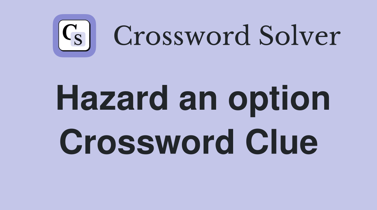 Hazard an option Crossword Clue
