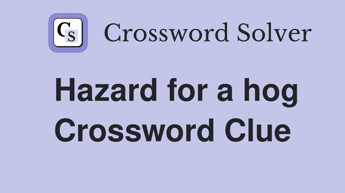 Hazard for a hog Crossword Clue
