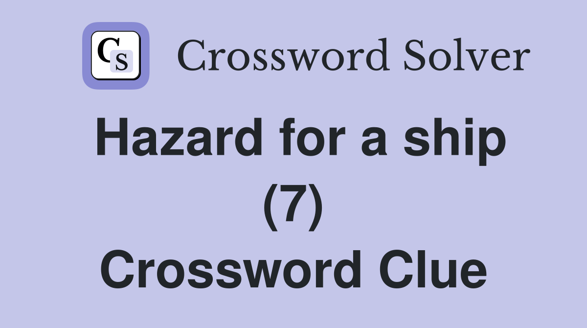 Hazard for a ship (7) Crossword Clue