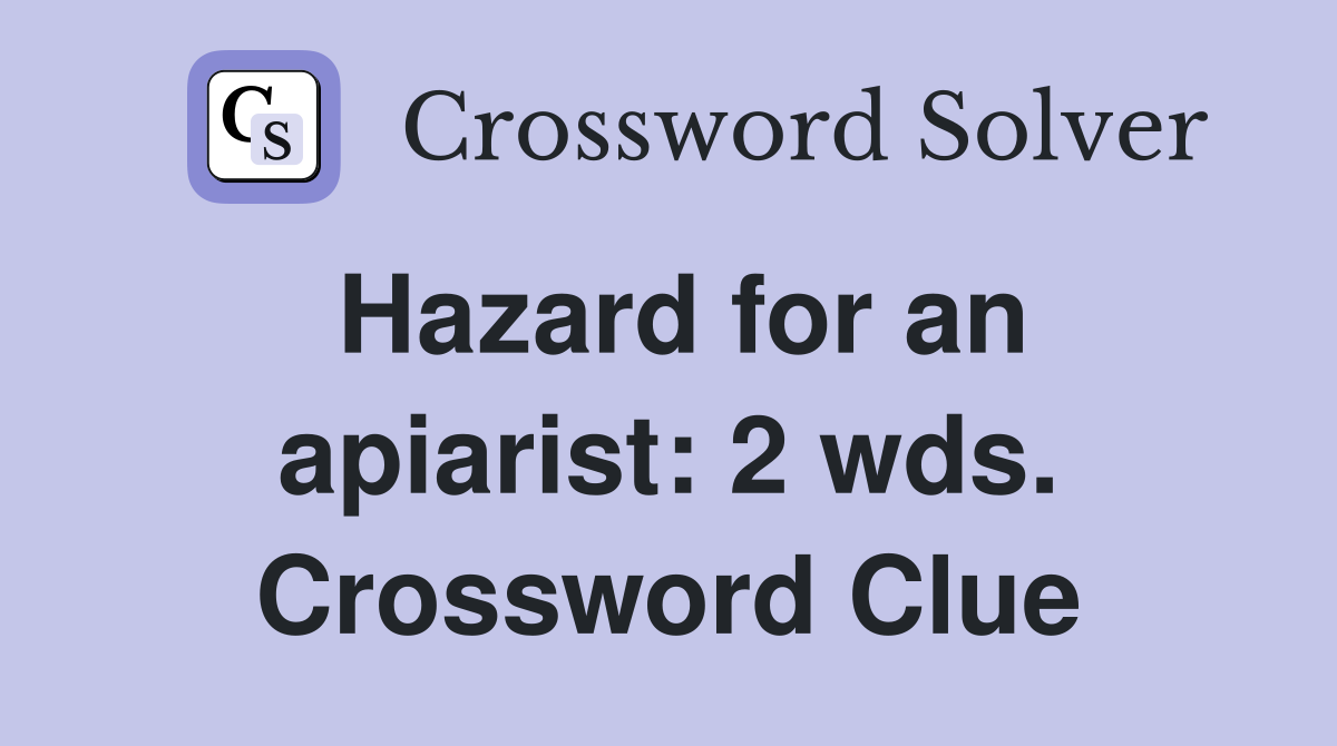 Hazard for an apiarist: 2 wds. Crossword Clue