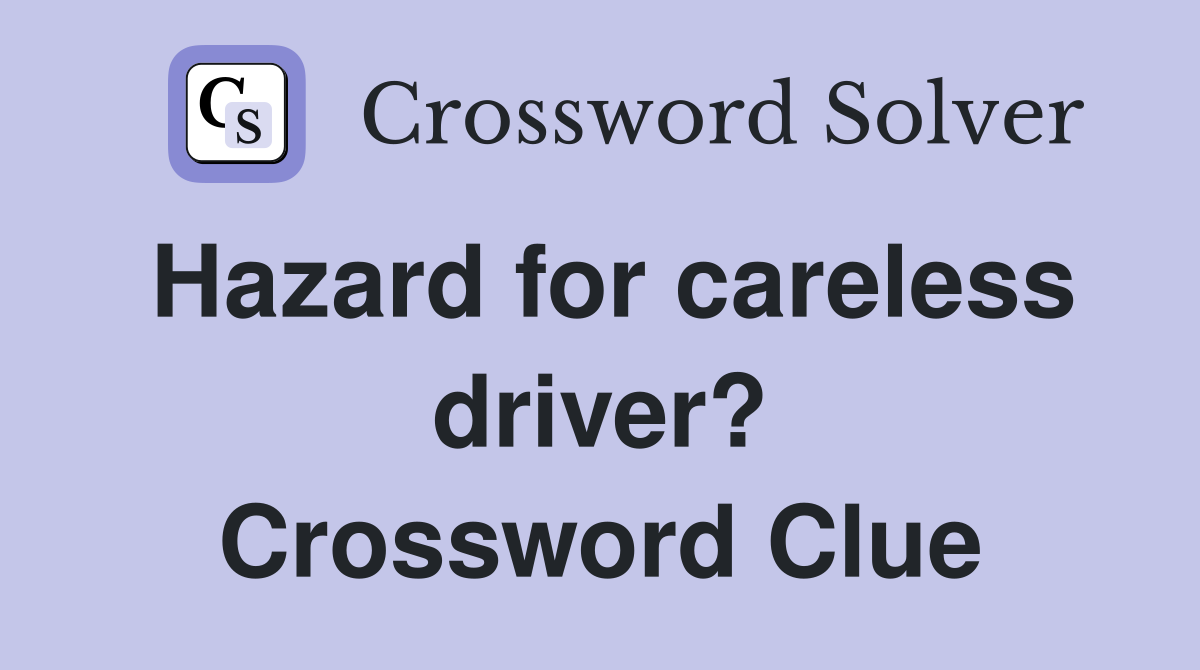 Hazard for careless driver? Crossword Clue