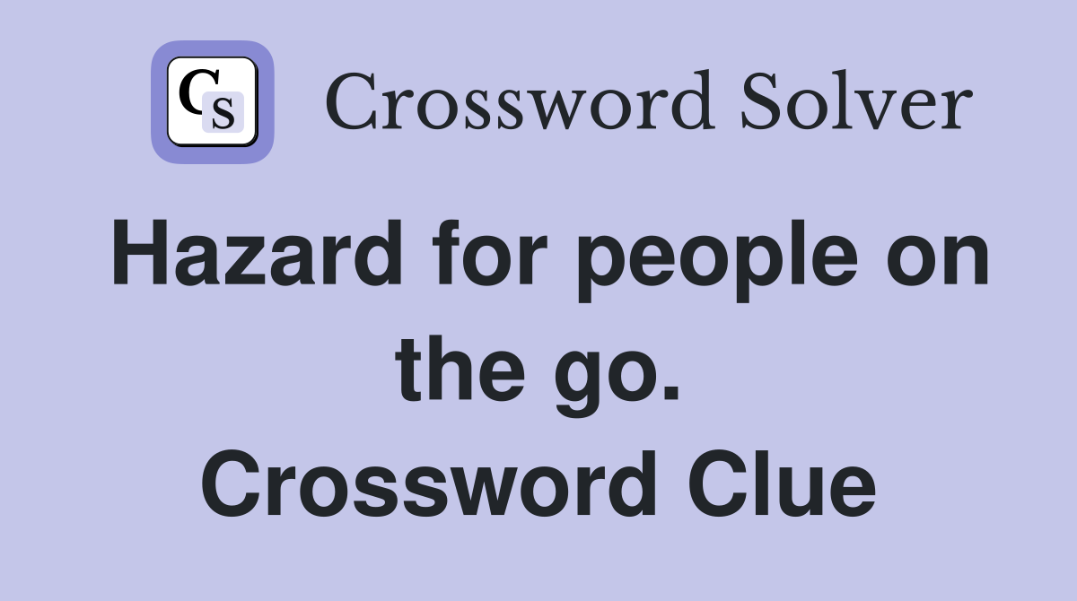 Hazard for people on the go. Crossword Clue