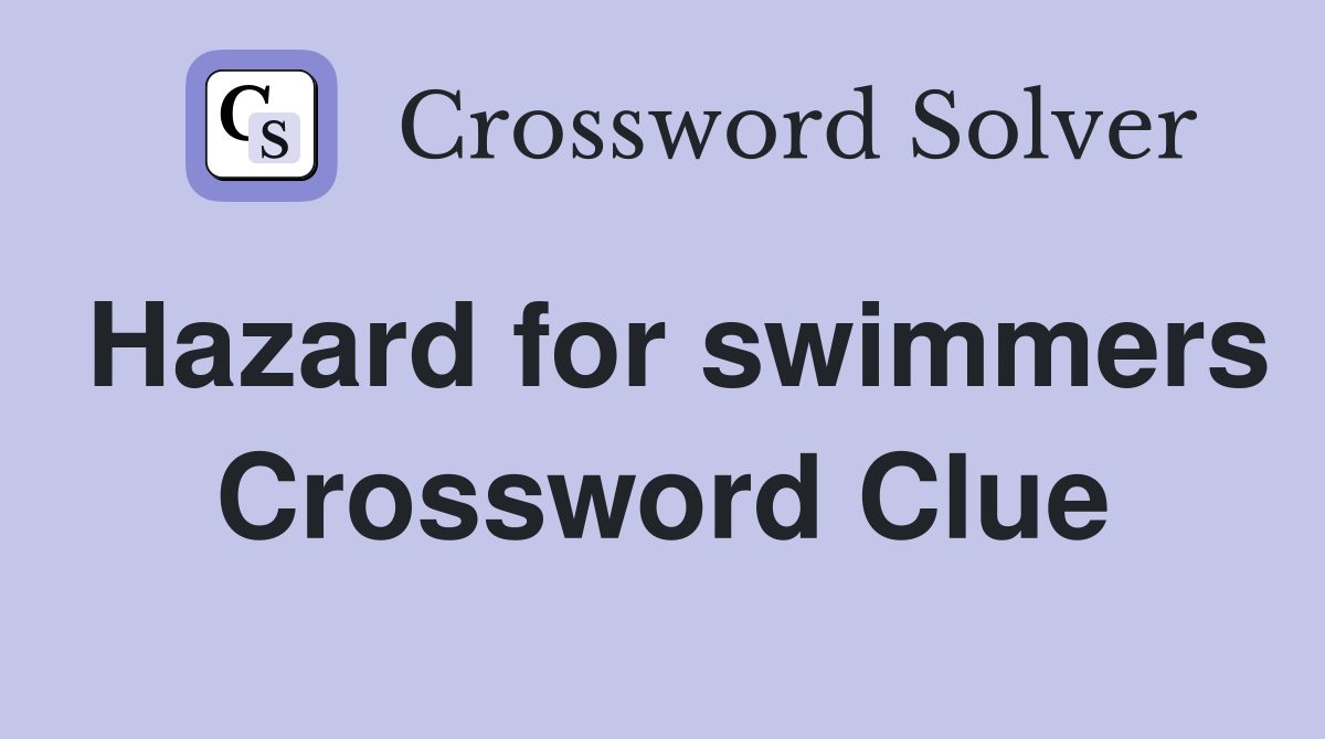 Hazard for swimmers Crossword Clue