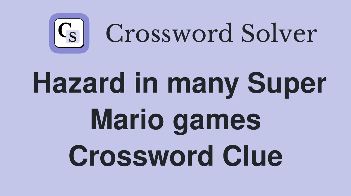 Hazard in many Super Mario games Crossword Clue