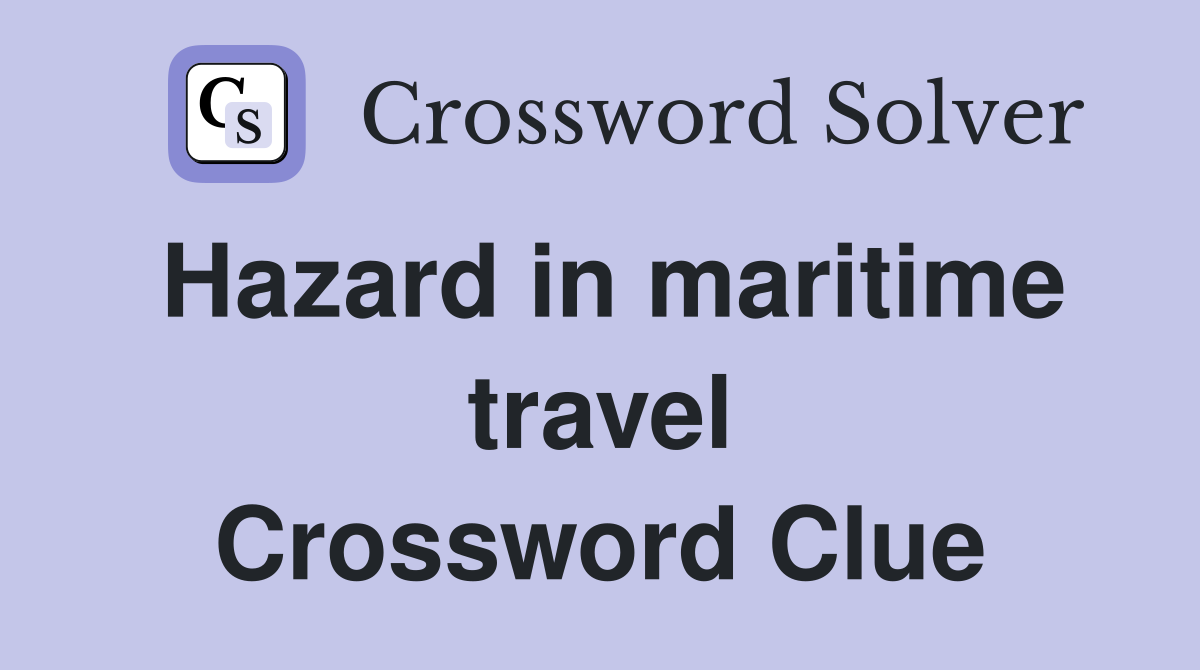 Hazard in maritime travel Crossword Clue