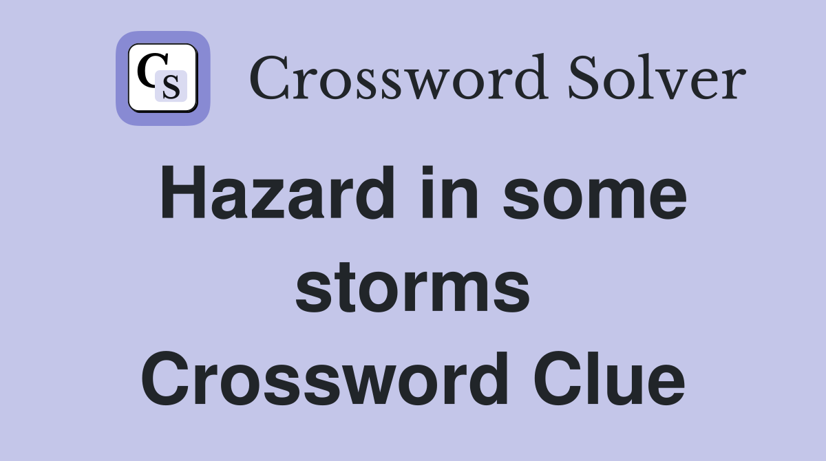 Hazard in some storms Crossword Clue