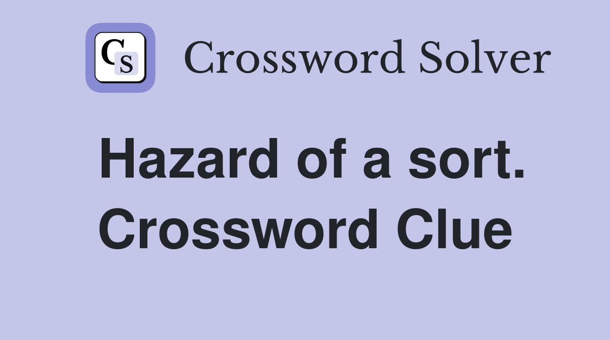 Hazard of a sort. Crossword Clue