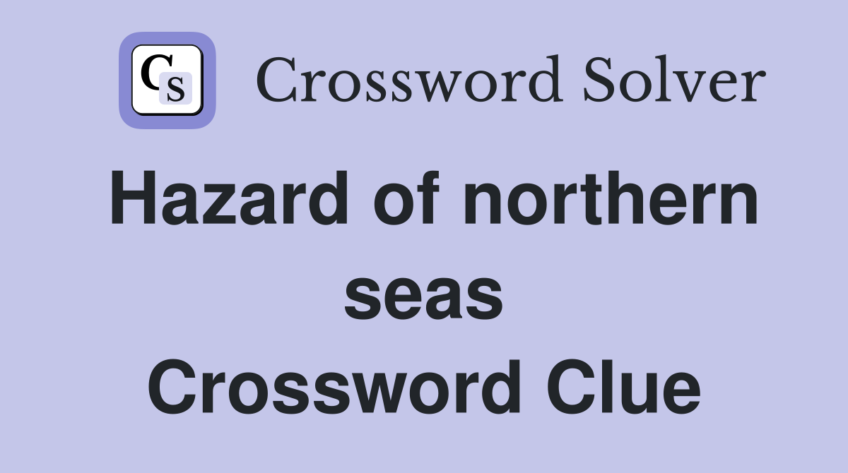 Hazard of northern seas Crossword Clue