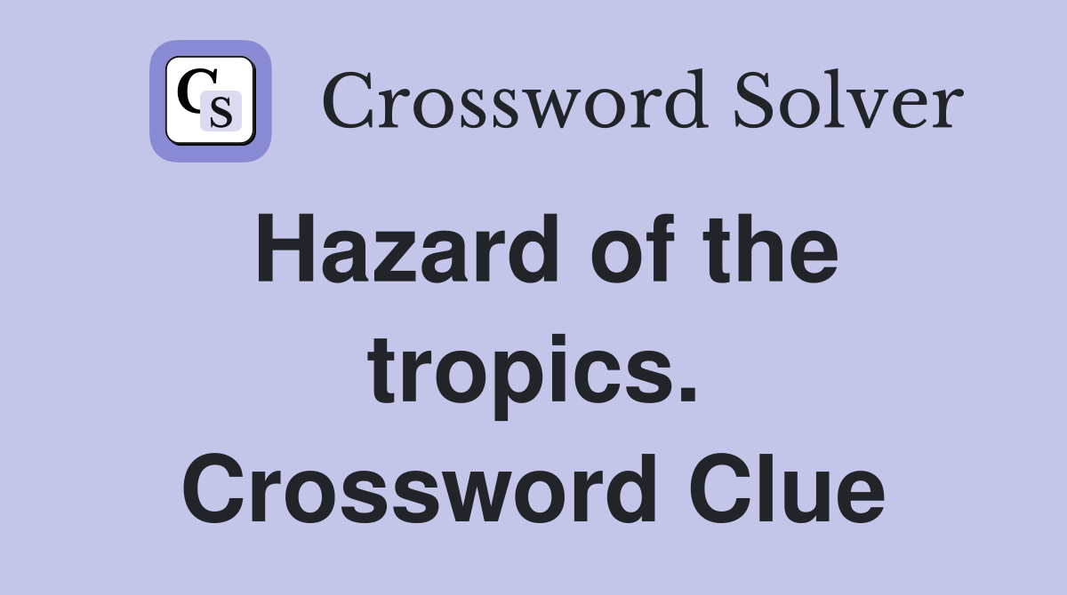 Hazard of the tropics. Crossword Clue