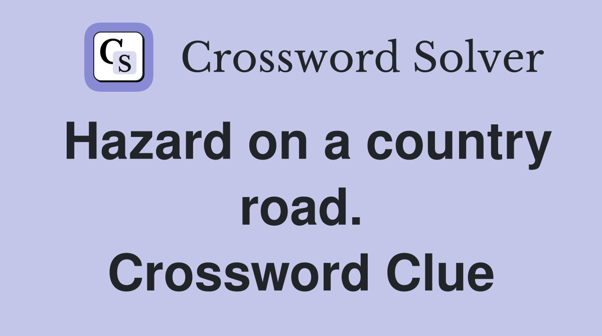 Hazard on a country road. Crossword Clue
