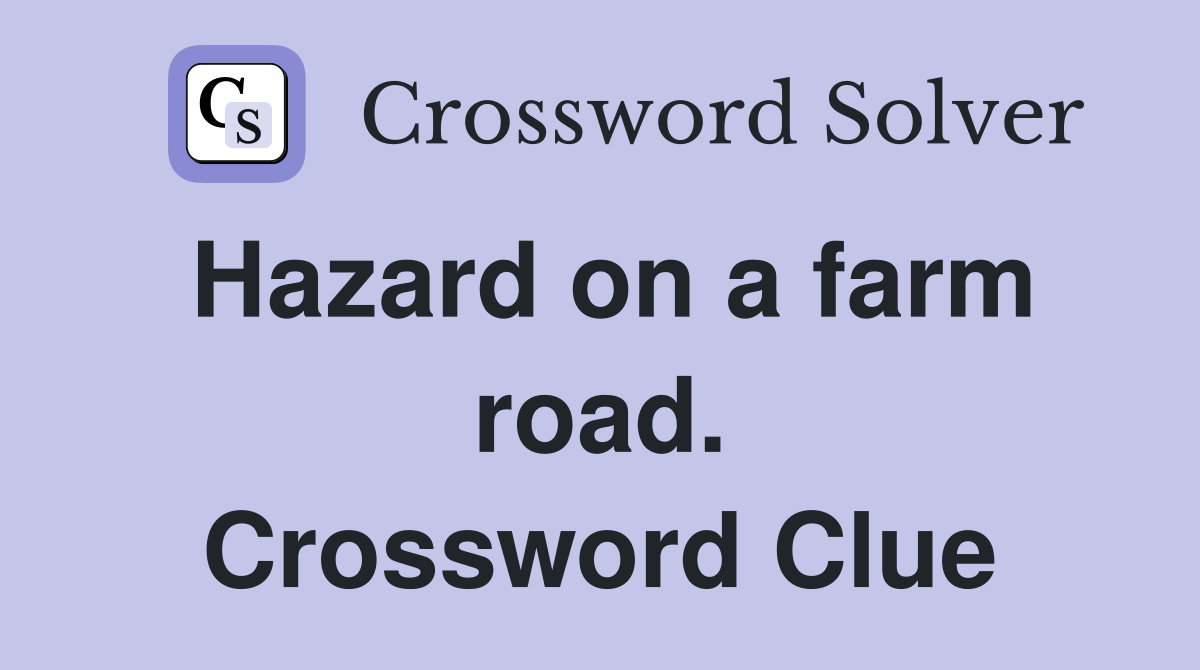 Hazard on a farm road. Crossword Clue