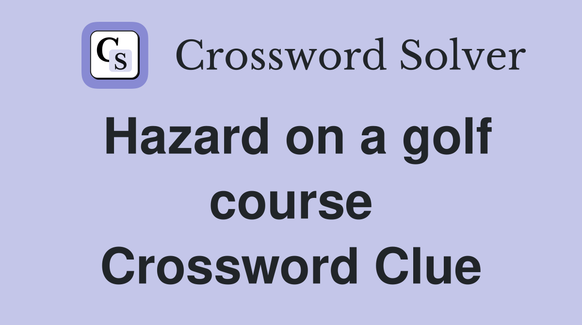Hazard on a golf course Crossword Clue