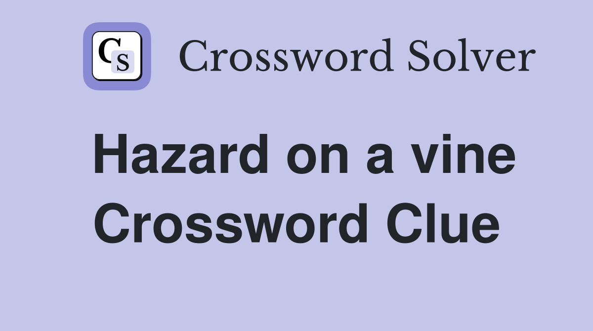 Hazard on a vine Crossword Clue