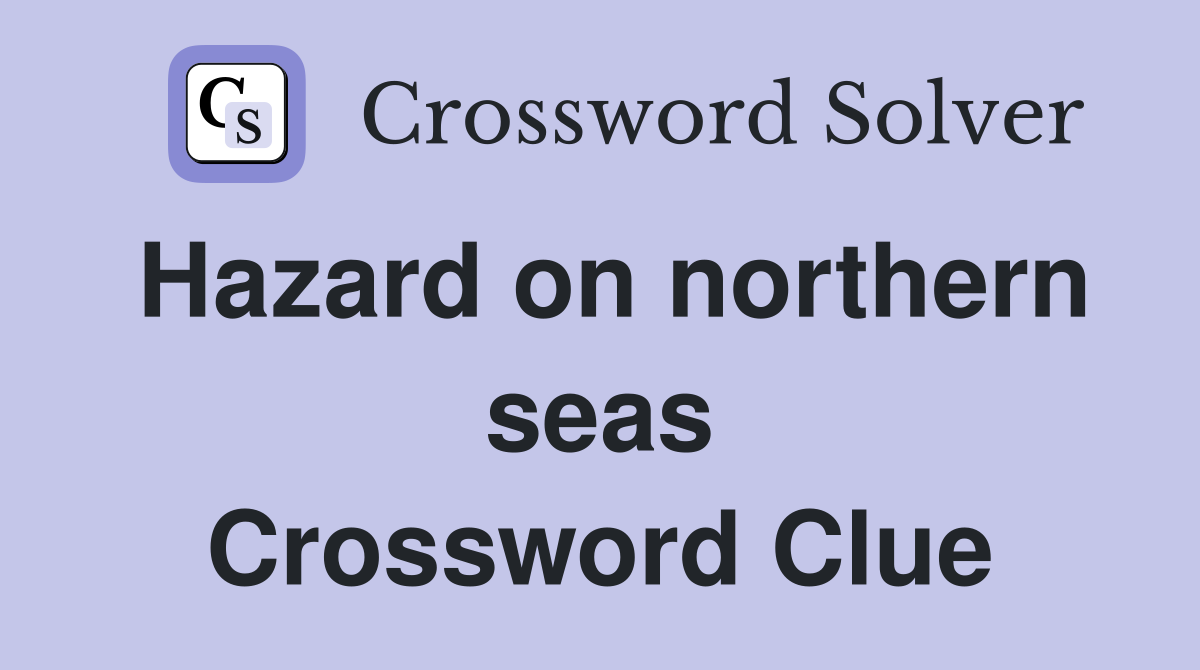 Hazard on northern seas Crossword Clue
