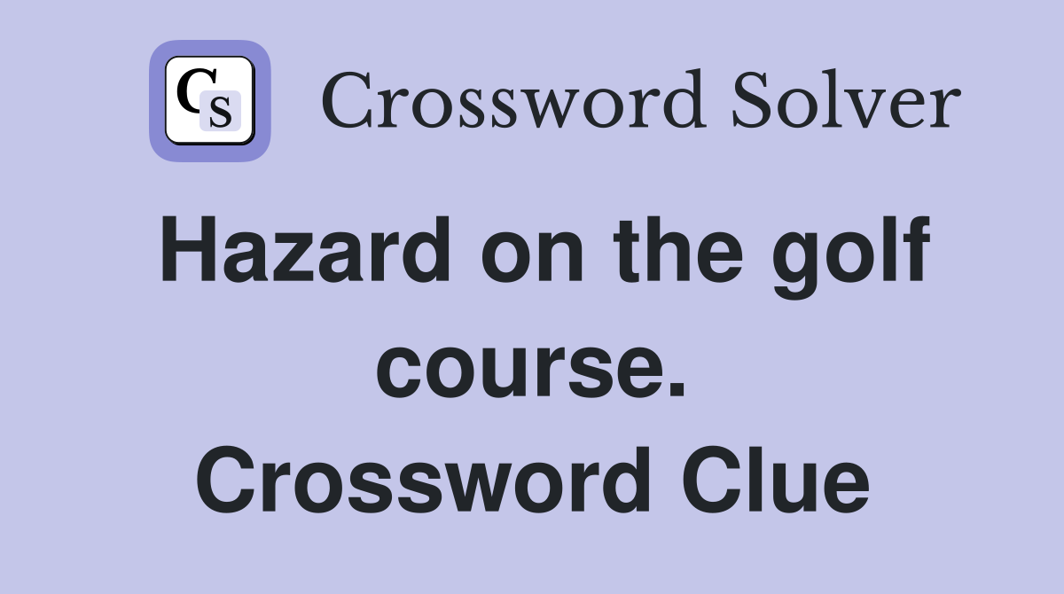Hazard on the golf course. Crossword Clue