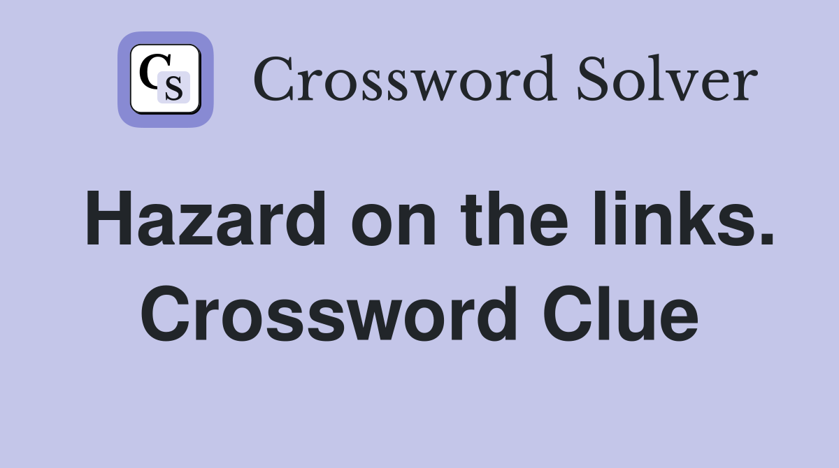 Hazard on the links. Crossword Clue