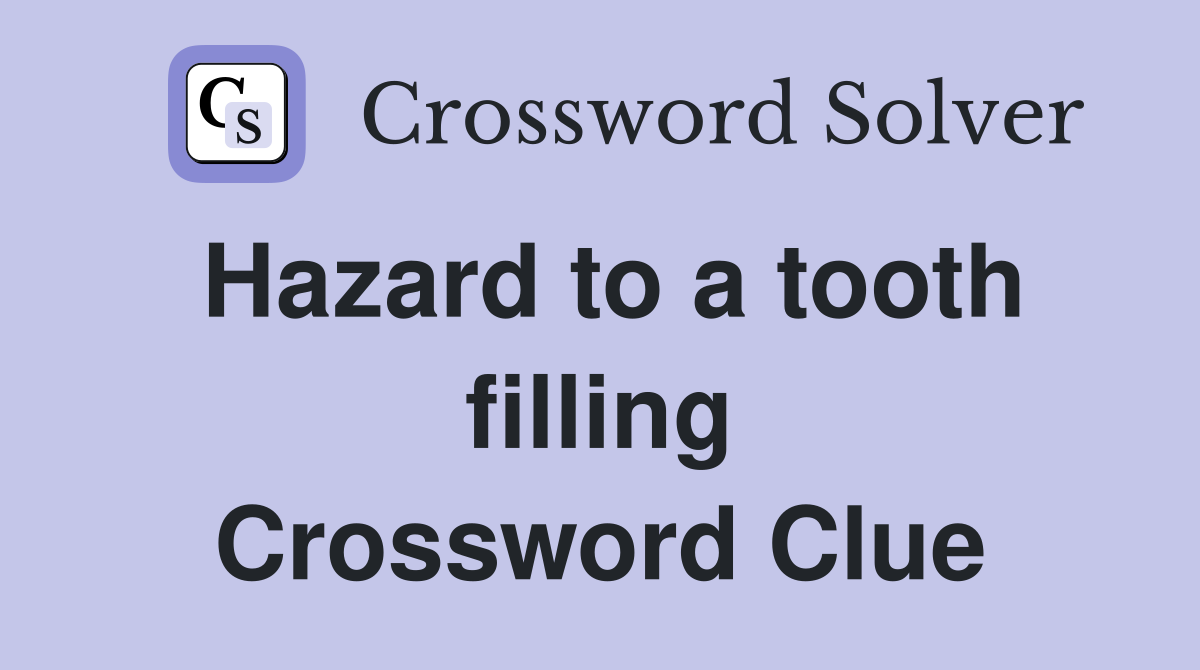 Hazard to a tooth filling Crossword Clue