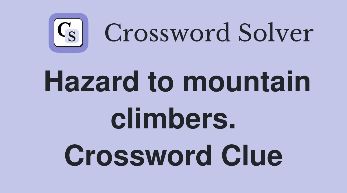 Hazard to mountain climbers. Crossword Clue