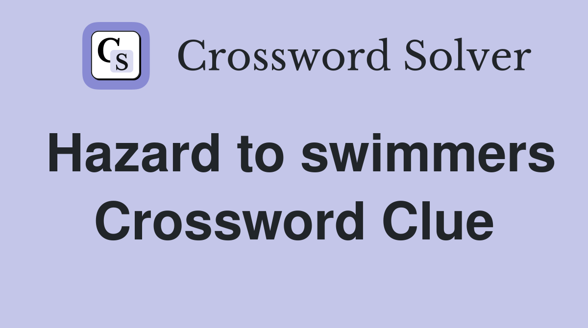 Hazard to swimmers Crossword Clue