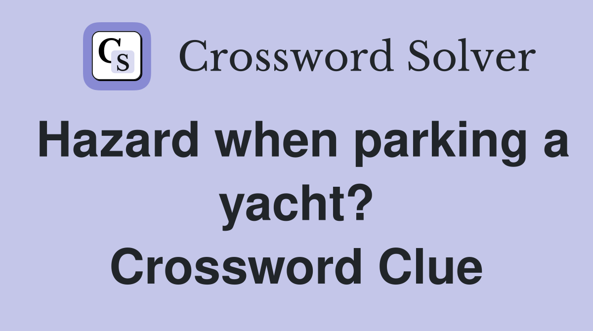 Hazard when parking a yacht? Crossword Clue
