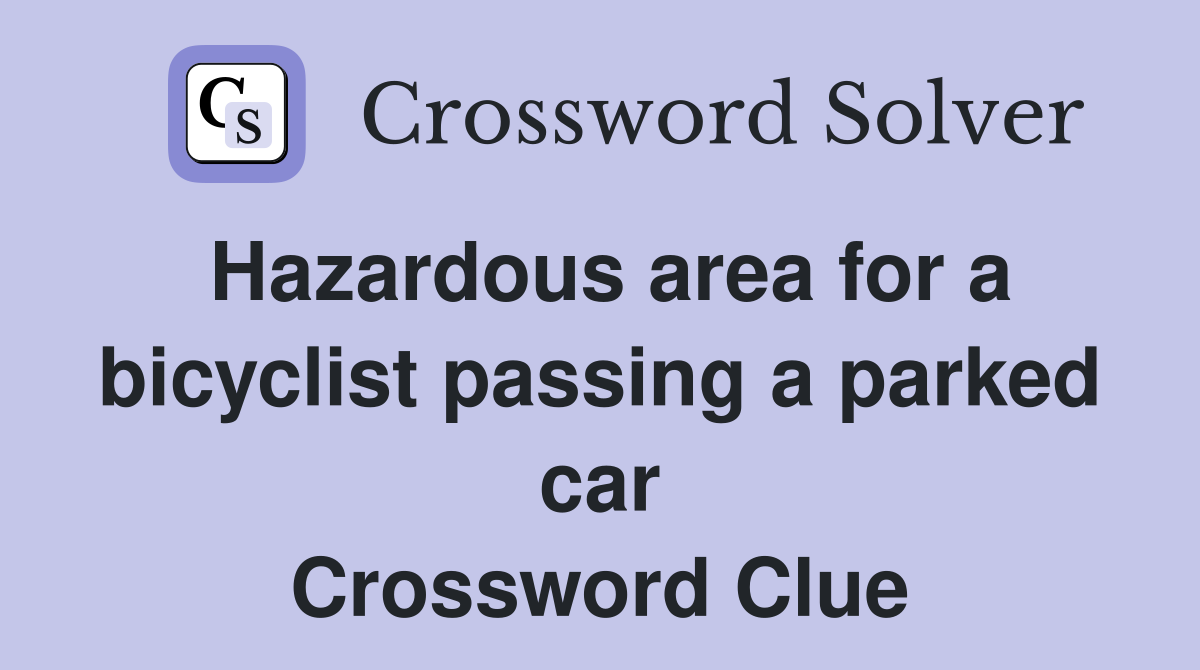 Hazardous area for a bicyclist passing a parked car Crossword Clue