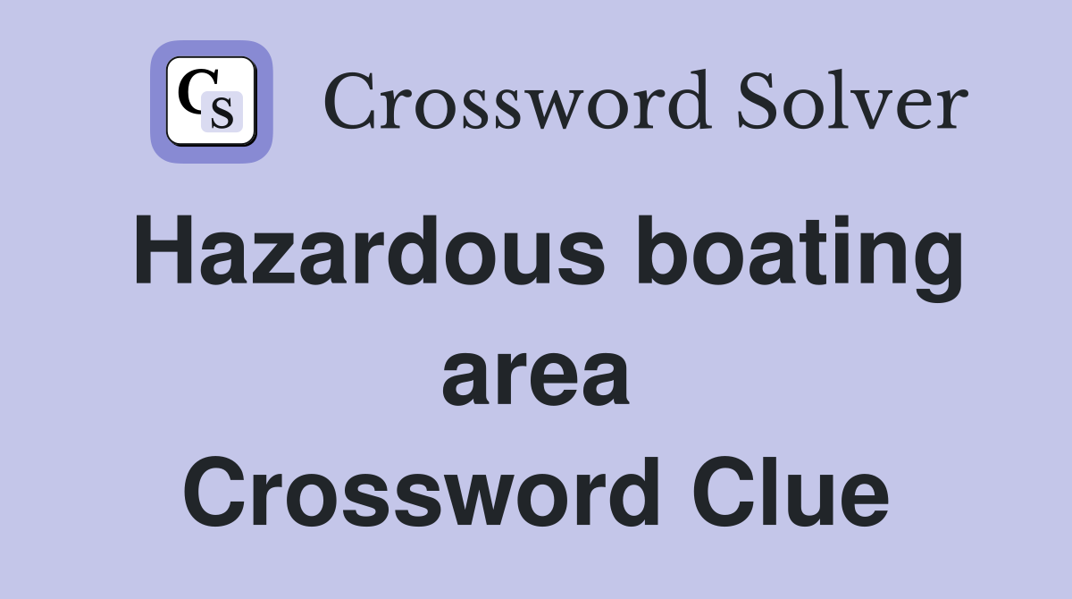 Hazardous boating area Crossword Clue