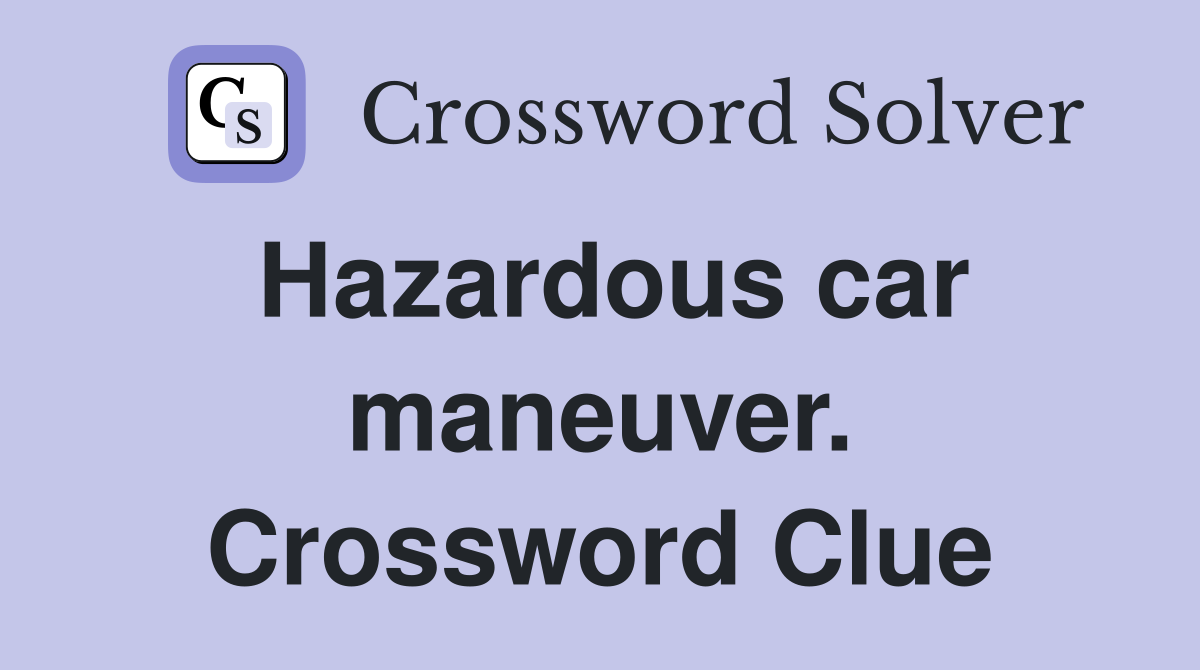 Hazardous car maneuver. Crossword Clue