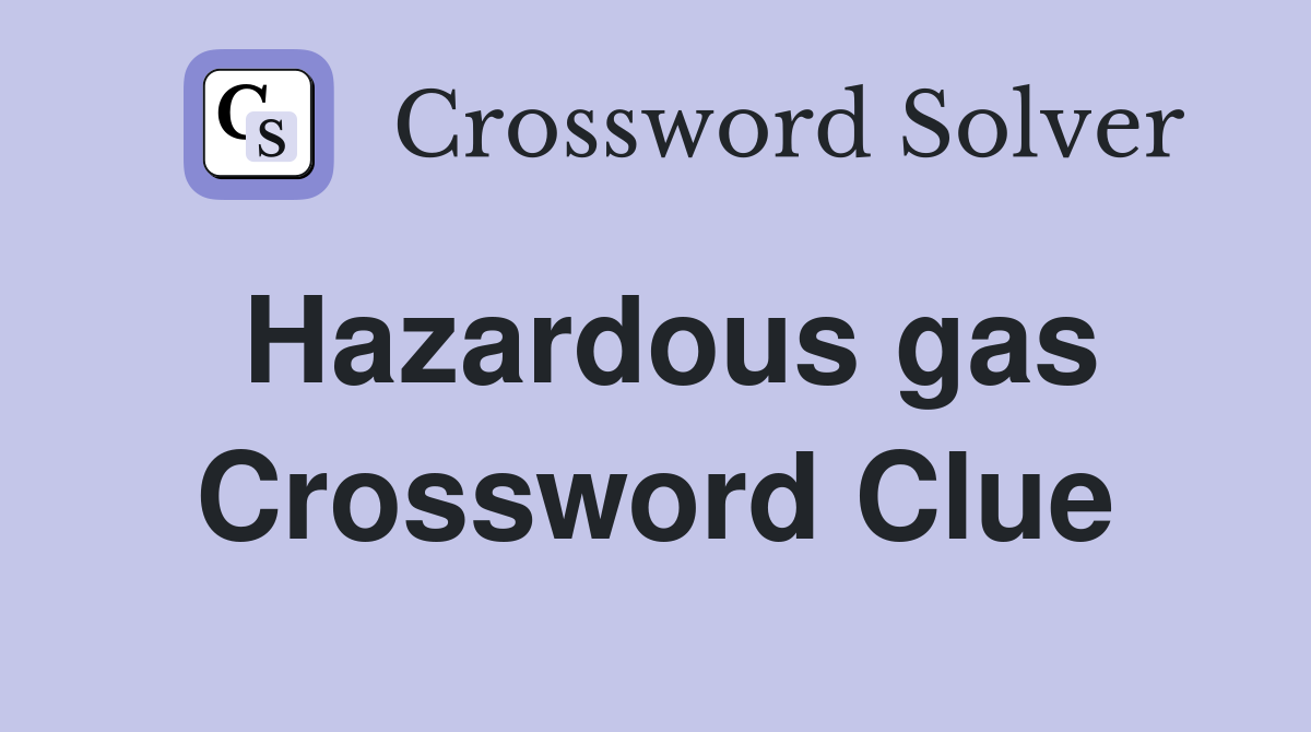 Hazardous gas Crossword Clue Answers Crossword Solver
