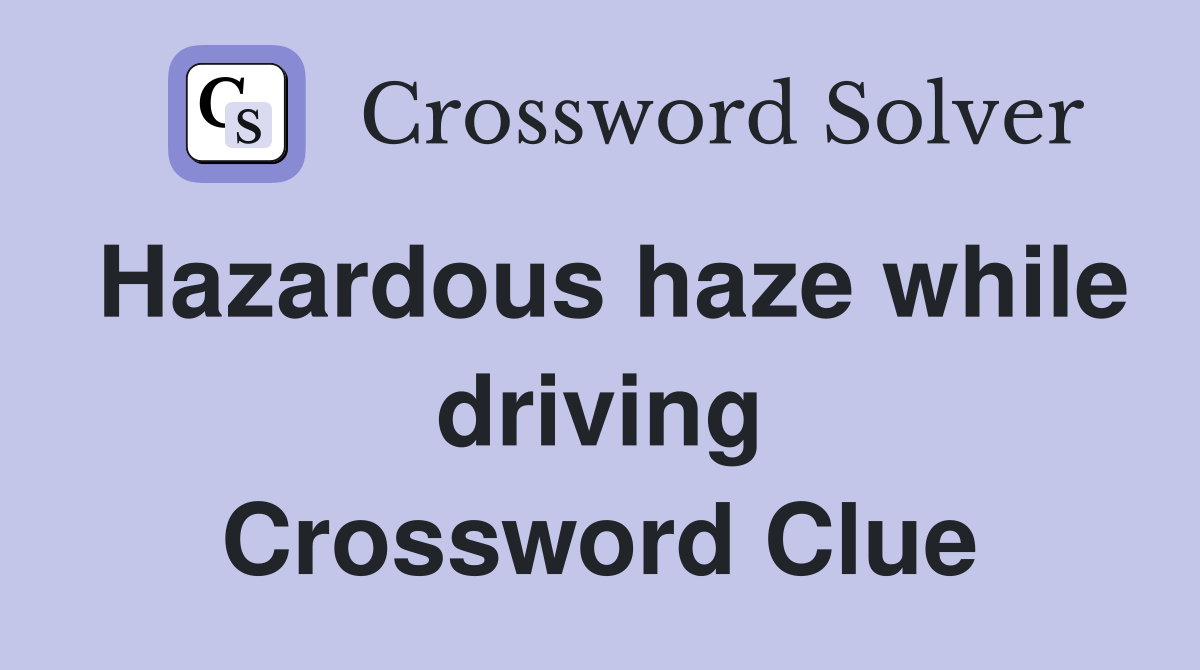 Hazardous haze while driving Crossword Clue