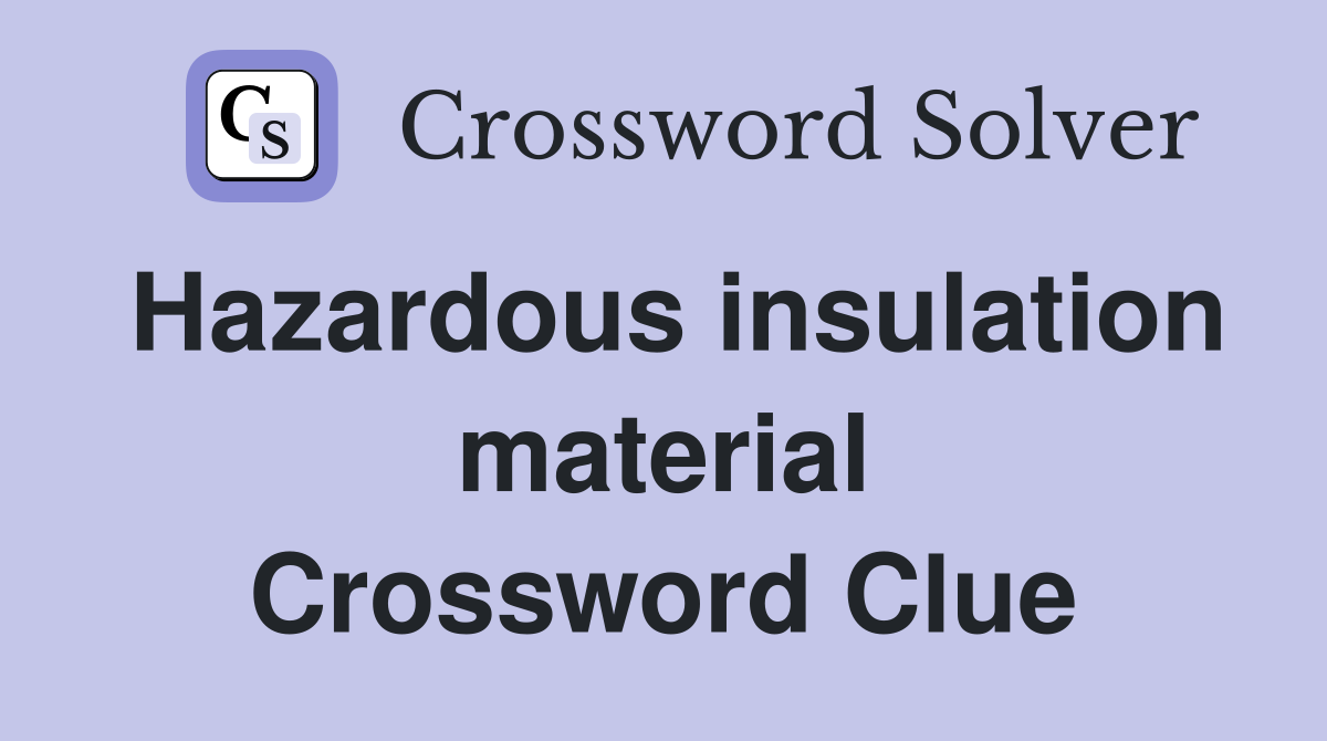 Hazardous insulation material Crossword Clue