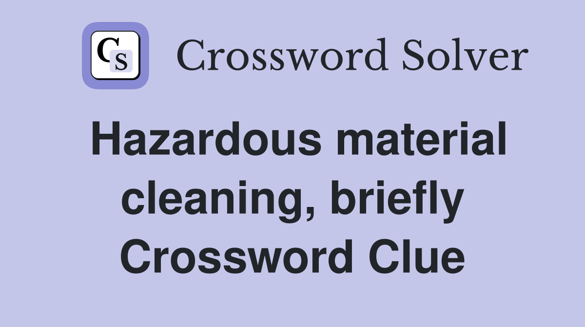 Hazardous material cleaning, briefly Crossword Clue