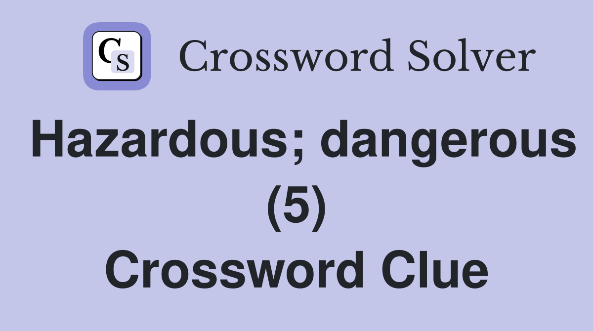 Hazardous; dangerous (5) Crossword Clue