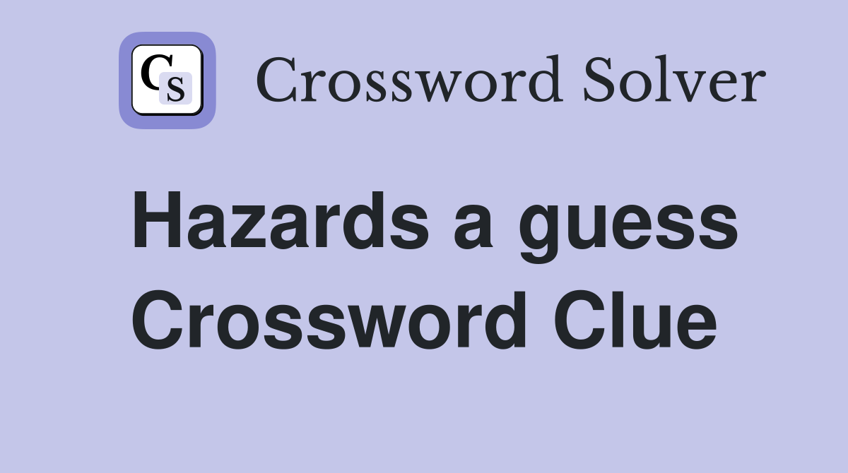 Hazards a guess Crossword Clue