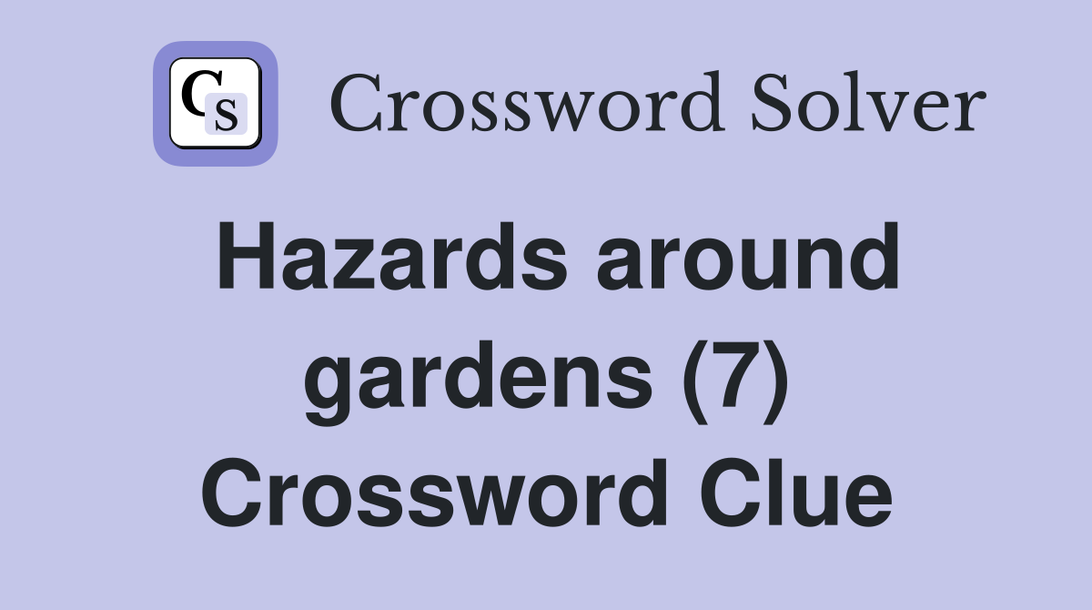Hazards around gardens (7) Crossword Clue
