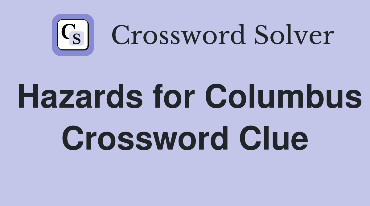 Hazards for Columbus Crossword Clue