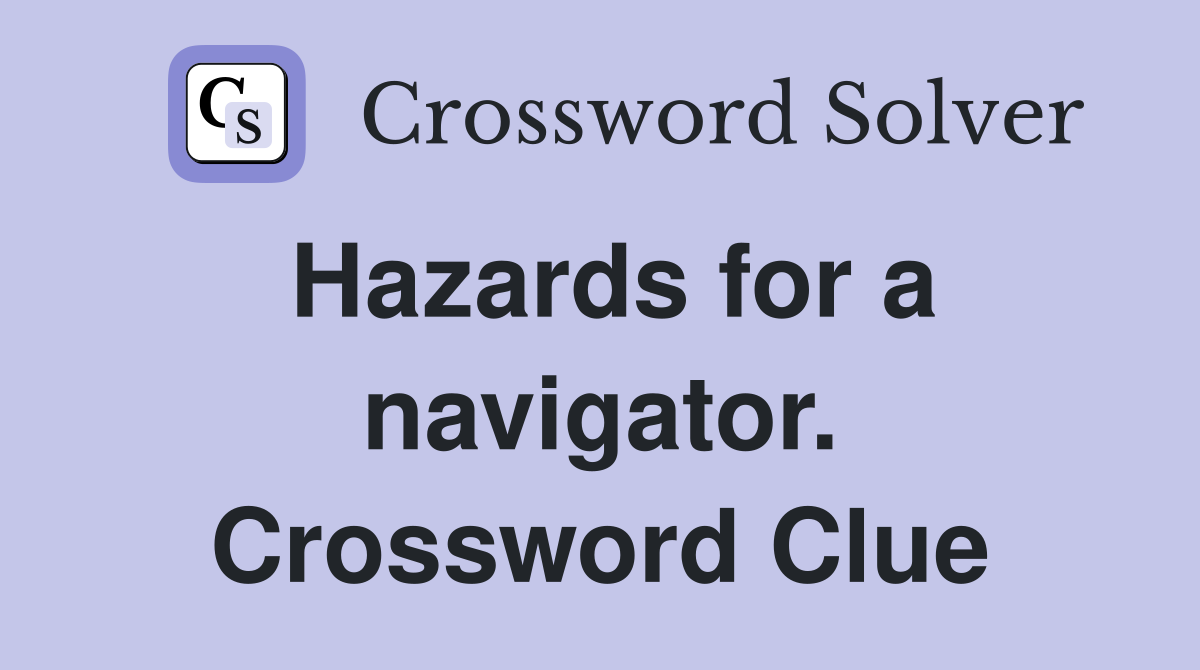 Hazards for a navigator. Crossword Clue