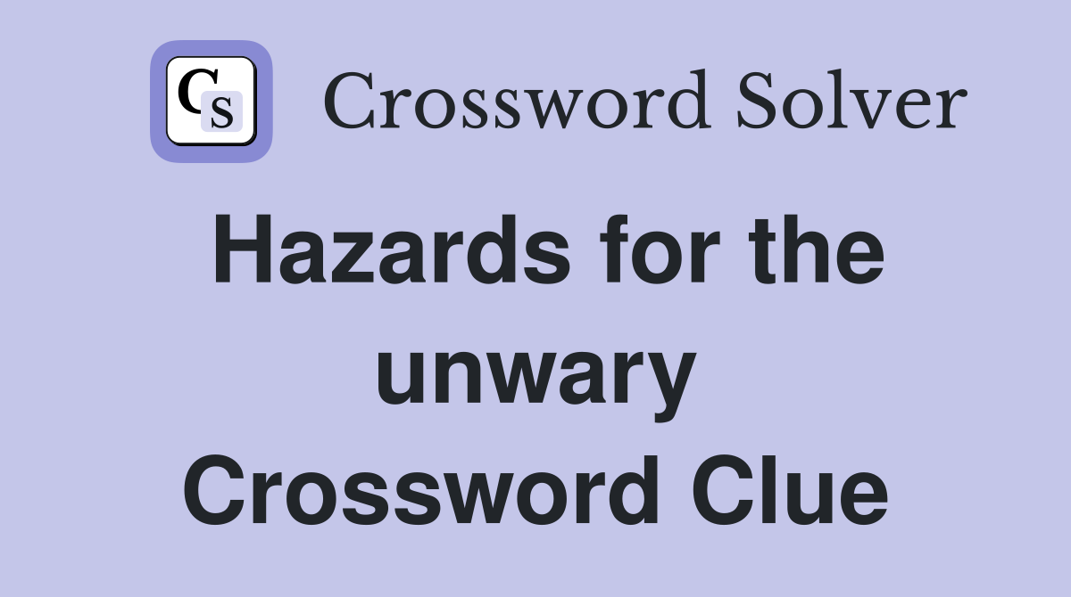 Hazards for the unwary Crossword Clue