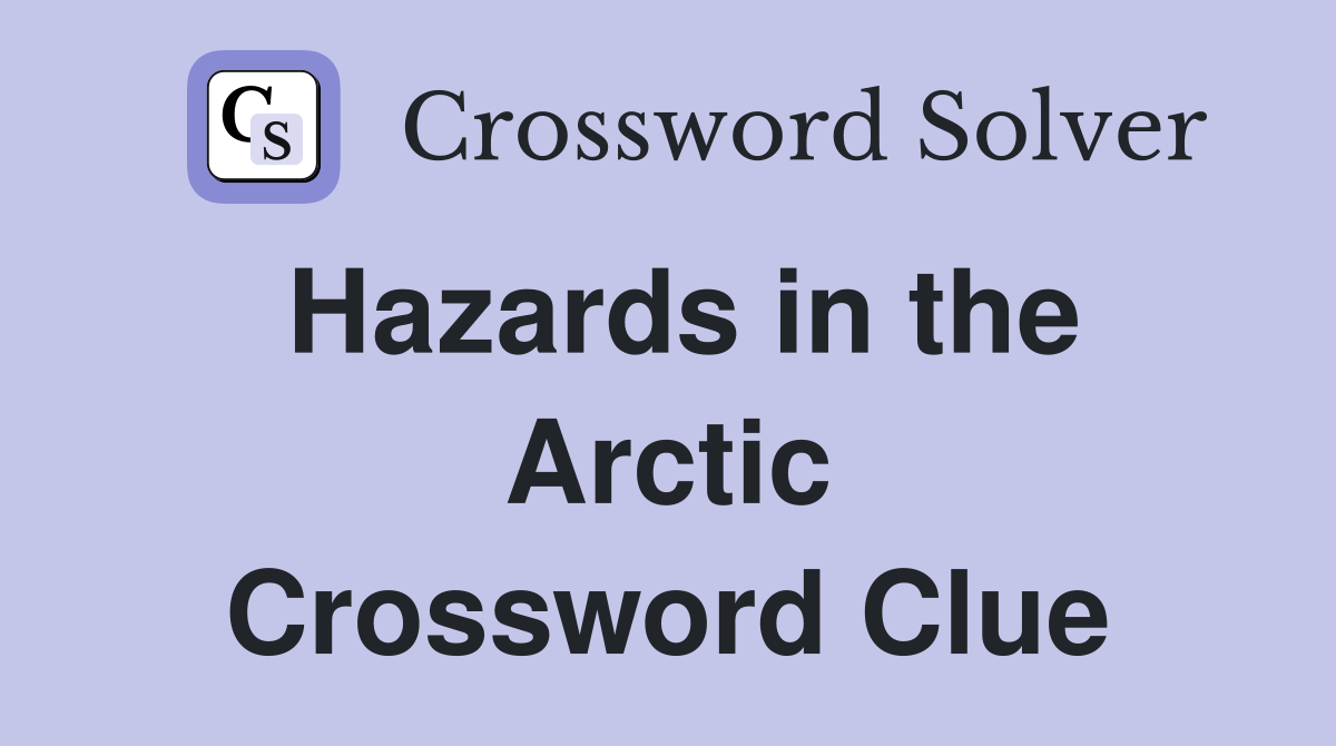 Hazards in the Arctic Crossword Clue