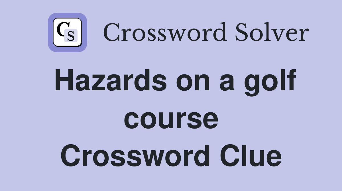 Hazards on a golf course Crossword Clue