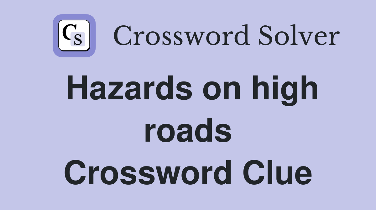 Hazards on high roads Crossword Clue