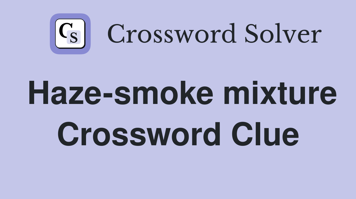 Haze-smoke mixture Crossword Clue