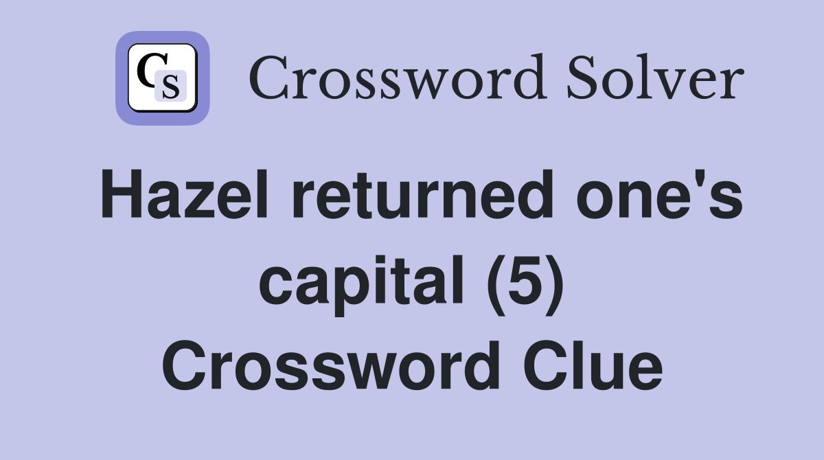 Hazel returned one's capital (5) Crossword Clue