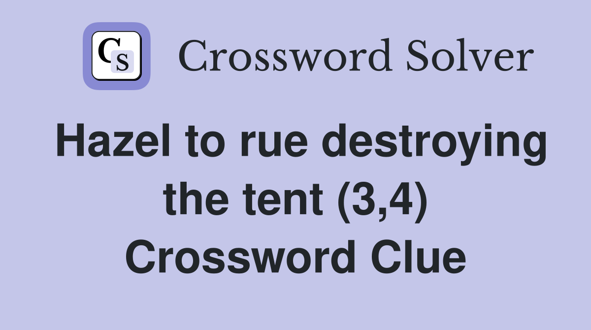 Hazel to rue destroying the tent (3,4) Crossword Clue