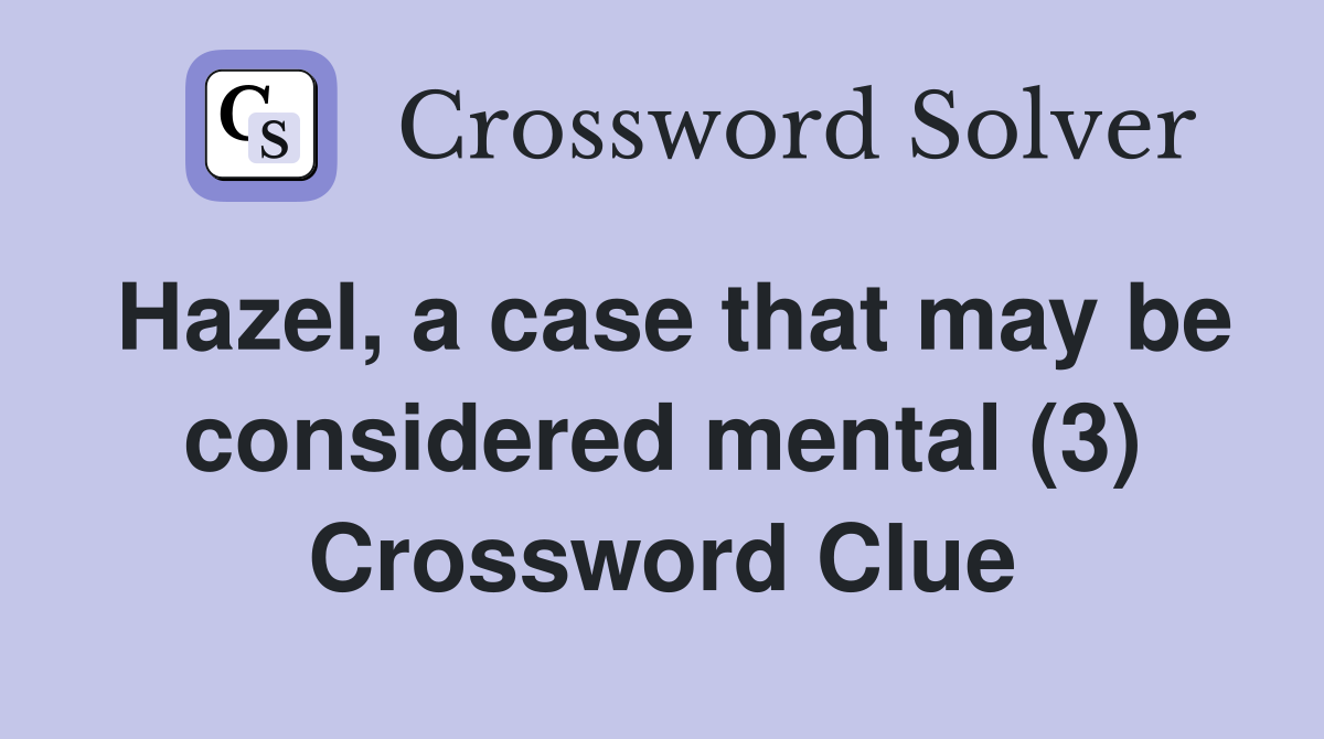 Hazel, a case that may be considered mental (3) Crossword Clue