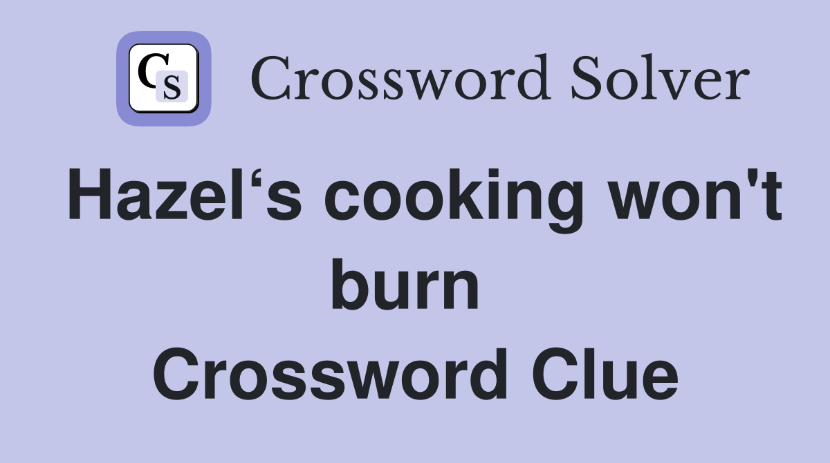 Hazel‘s cooking won't burn  Crossword Clue