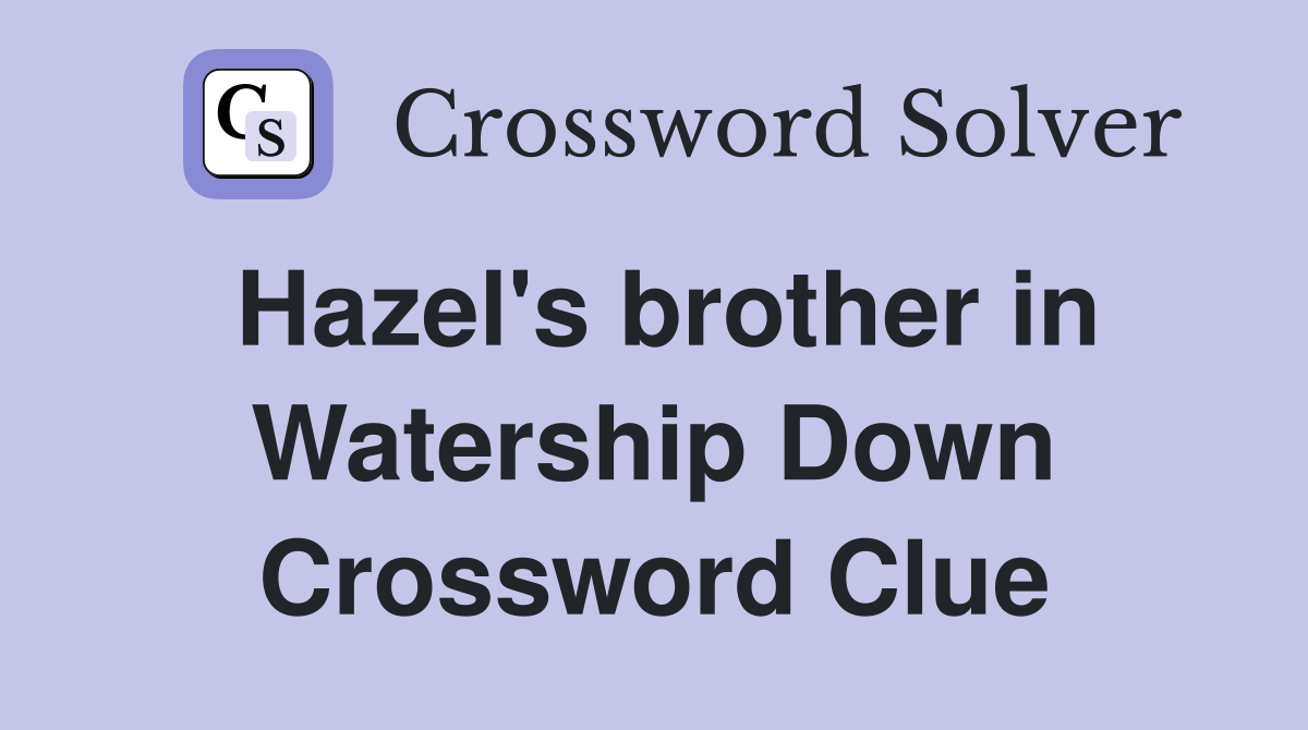 Hazel's brother in Watership Down Crossword Clue